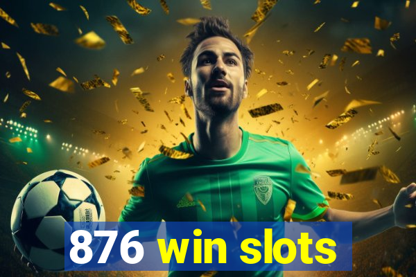 876 win slots